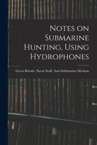 Notes on Submarine Hunting, Using Hydrophones