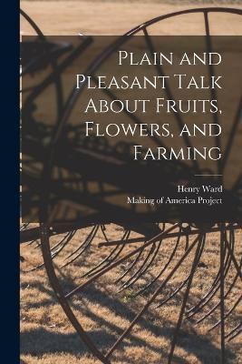 Plain and Pleasant Talk About Fruits, Flowers, and Farming