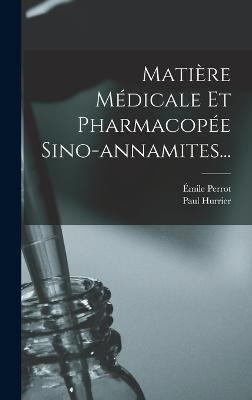 Matière Médicale Et Pharmacopée Sino-Annamites...