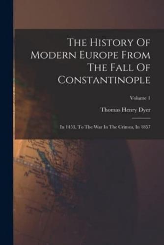 The History Of Modern Europe From The Fall Of Constantinople