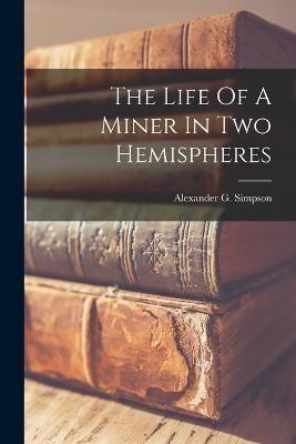 The Life Of A Miner In Two Hemispheres