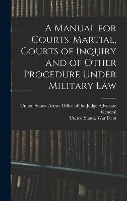 A Manual for Courts-Martial, Courts of Inquiry and of Other Procedure Under Military Law [Electronic Resource]
