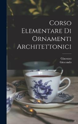 Corso Elementare Di Ornamenti Architettonici