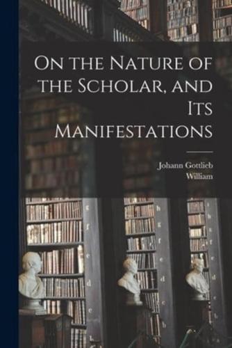 On the Nature of the Scholar, and Its Manifestations