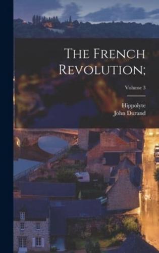 The French Revolution;; Volume 3