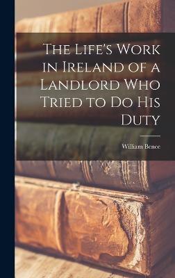 The Life's Work in Ireland of a Landlord Who Tried to Do His Duty