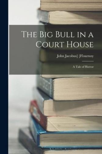 The Big Bull in a Court House