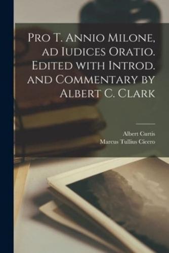 Pro T. Annio Milone, Ad Iudices Oratio. Edited With Introd. And Commentary by Albert C. Clark