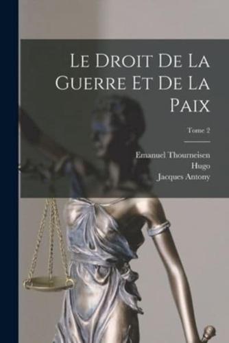 Le Droit De La Guerre Et De La Paix; Tome 2