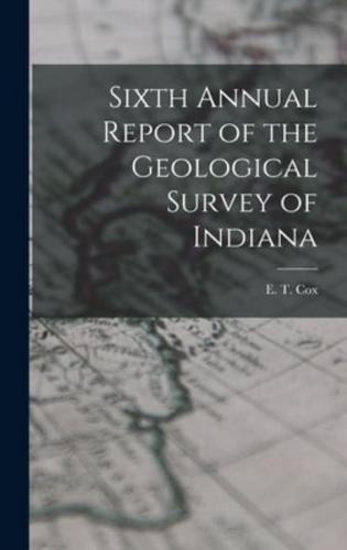 Sixth Annual Report of the Geological Survey of Indiana