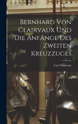 Bernhard Von Clairvaux Und Die Anfänge Des Zweiten Kreuzzuges