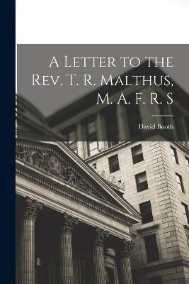 A Letter to the Rev. T. R. Malthus, M. A. F. R. S