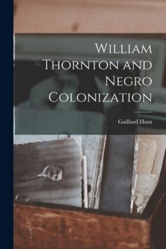 William Thornton and Negro Colonization