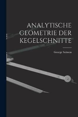 Analytische Geometrie Der Kegelschnitte