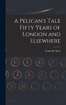 A Pelican's Tale Fifty Years of London and Elsewhere