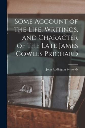 Some Account of the Life, Writings, and Character of the Late James Cowles Prichard