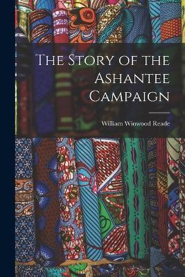 The Story of the Ashantee Campaign