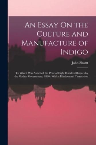 An Essay On the Culture and Manufacture of Indigo