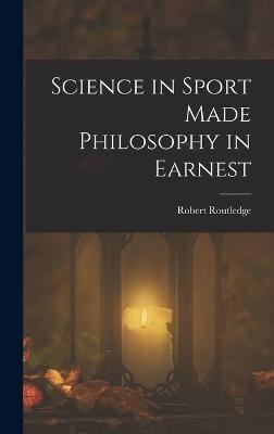 Science in Sport Made Philosophy in Earnest