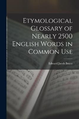 Etymological Glossary of Nearly 2500 English Words in Common Use