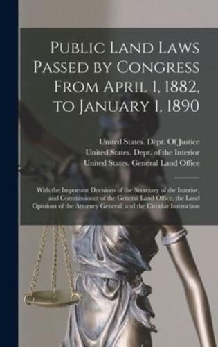 Public Land Laws Passed by Congress From April 1, 1882, to January 1, 1890