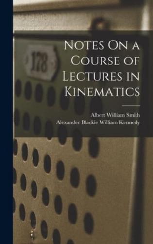 Notes On a Course of Lectures in Kinematics