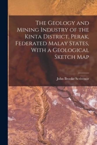 The Geology and Mining Industry of the Kinta District, Perak, Federated Malay States, With a Geological Sketch Map