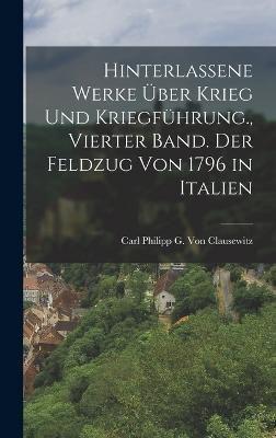 Hinterlassene Werke Über Krieg Und Kriegführung., Vierter Band. Der Feldzug Von 1796 in Italien