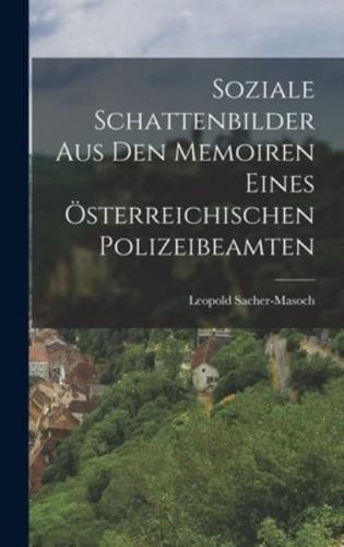 Soziale Schattenbilder Aus Den Memoiren Eines Österreichischen Polizeibeamten