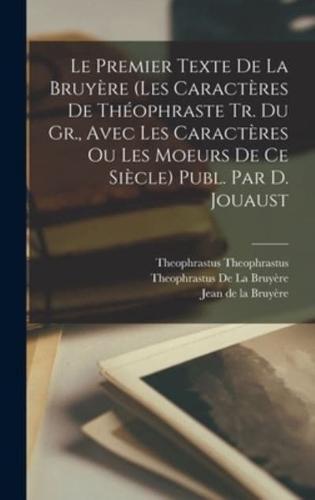 Le Premier Texte De La Bruyère (Les Caractères De Théophraste Tr. Du Gr., Avec Les Caractères Ou Les Moeurs De Ce Siècle) Publ. Par D. Jouaust