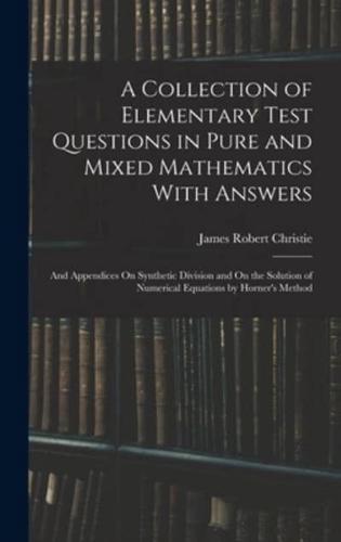 A Collection of Elementary Test Questions in Pure and Mixed Mathematics With Answers