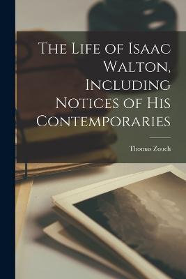 The Life of Isaac Walton, Including Notices of His Contemporaries