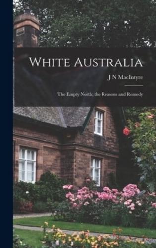 White Australia; the Empty North; the Reasons and Remedy