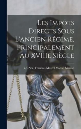 Les Impôts Directs Sous L'ancien Régime, Principalement Au XVIIIe Siècle