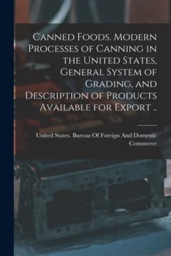 Canned Foods. Modern Processes of Canning in the United States, General System of Grading, and Description of Products Available for Export ..