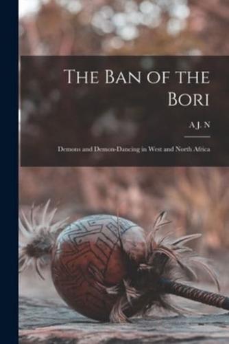 The Ban of the Bori; Demons and Demon-Dancing in West and North Africa