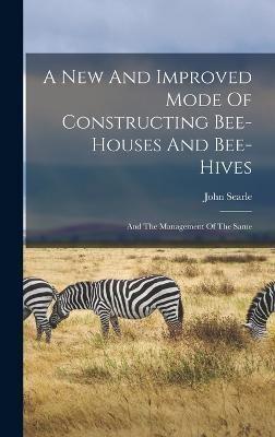 A New And Improved Mode Of Constructing Bee-Houses And Bee-Hives