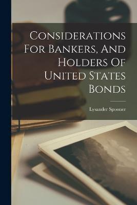 Considerations For Bankers, And Holders Of United States Bonds