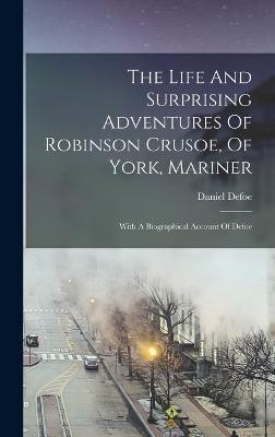 The Life And Surprising Adventures Of Robinson Crusoe, Of York, Mariner