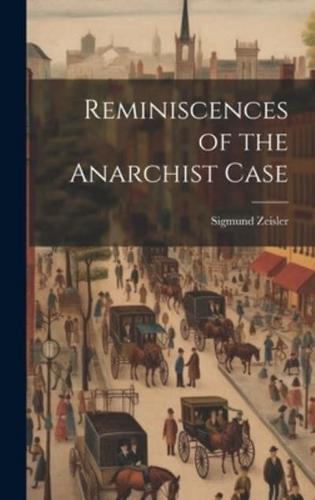 Reminiscences of the Anarchist Case