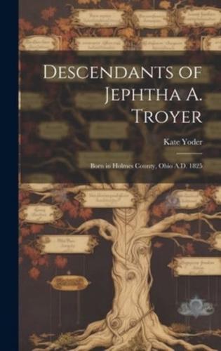 Descendants of Jephtha A. Troyer