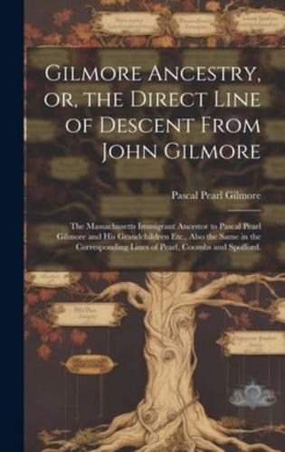 Gilmore Ancestry, or, the Direct Line of Descent From John Gilmore