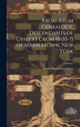 Krom-Krum Genealogy, Descendants of Gysbert Crom (1650-?) of Marbletown, New York; Volume 1