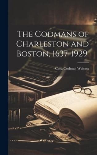 The Codmans of Charleston and Boston, 1637-1929.