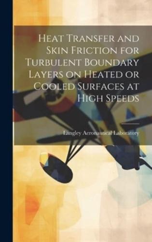 Heat Transfer and Skin Friction for Turbulent Boundary Layers on Heated or Cooled Surfaces at High Speeds