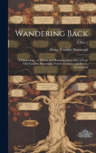 Wandering Back; a Chronology, or History and Reminiscencies [Sic] of Four Old Families; Hammack, Norton, Granger, and Payne, Interrelated; 2, Part 1