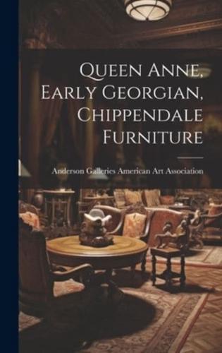 Queen Anne, Early Georgian, Chippendale Furniture