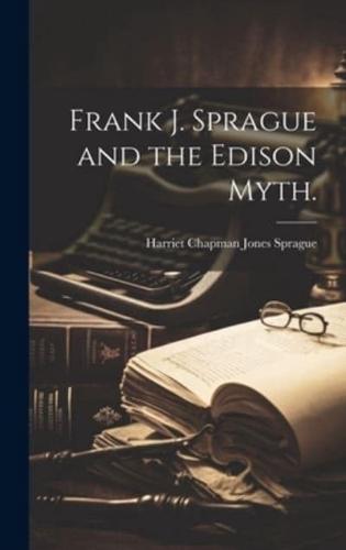 Frank J. Sprague and the Edison Myth.