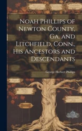 Noah Phillips of Newton County, Ga. And Litchfield, Conn., His Ancestors and Descendants