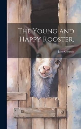 The Young and Happy Rooster,